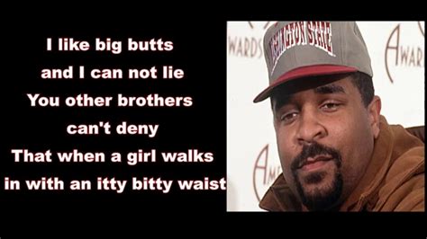 i like big butts and i cannot lie|Lyrics for Baby Got Back by Sir Mix.